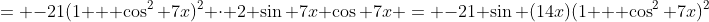 = -21(1 + \cos^2 7x)^2 \cdot 2 \sin 7x \cos 7x = -21 \sin (14x)(1 + \cos^2 7x)^2