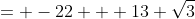 = -22 + 13 \sqrt{3}