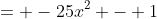 = -25x^2 - 1