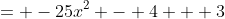 = -25x^2 - 4 + 3