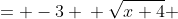 \begin{align*}  -3\sqrt{x+4} &= -3 \\ \sqrt{x+4} &= 1  \\x+4 &= 1   \end{align*}