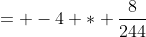 = -4 * \frac{8}{244}