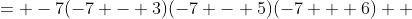\displaystyle \begin{align*} x(x - 3)(x - 5)(x + 6) &= -7(-7 - 3)(-7 - 5)(-7 + 6) \\ &= -7(-10)(-12)(-1) \\ &= 840 > 0 \end{align*}