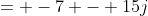 = -7 - 15j