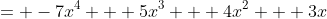 = -7x^4 + 5x^3 + 4x^2 + 3x