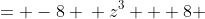 \displaystyle \begin{align*} z^3 &= -8 \\ z^3 + 8 &= 0 \\ (z + 2)\left( z^2 - 2z + 4 \right) &= 0 \\ z + 2 = 0 \textrm{ or } z^2 - 2z + 4 &= 0 \end{align*}