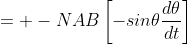 = -NAB\left[-sin{\theta}\frac{d\theta}{dt}\right]