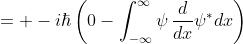 = -i\hbar\left(0-\int_{-\infty}^{\infty}\psi\,\frac{d}{dx}\psi^*dx\right)