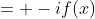 = -if(x)