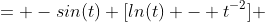 = -sin(t) [ln(t) - t^{-2}] 