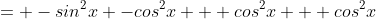 = -sin^2x -cos^2x + cos^2x + cos^2x