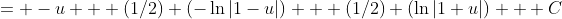 = -u + (1/2) (-\ln|1-u|) + (1/2) (\ln|1+u|) + C