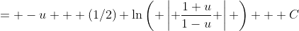 = -u + (1/2) \ln\left( \left\lvert \frac{1+u}{1-u} \right\rvert \right) + C