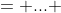 = ... 