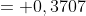 = 0,3707