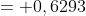 = 0,6293
