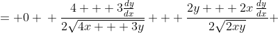 \displaystyle \begin{align*} \frac{d}{dx}\left[\left(4x + 3y\right)^{\frac{1}{2}}\right] + \frac{d}{dx}\left[\left(2xy\right)^{\frac{1}{2}}\right] &= 0 \\ \frac{4 + 3\frac{dy}{dx}}{2\sqrt{4x + 3y}} + \frac{2y + 2x\,\frac{dy}{dx}}{2\sqrt{2xy}} &= 0 \\ \frac{\left(4 + 3\frac{dy}{dx}\right)\sqrt{2xy} + \left(2y + 2x\,\frac{dy}{dx}\right)\sqrt{4x + 3y}}{2\sqrt{4x + 3y}\sqrt{2xy}} &= 0 \\ \left(4 + 3\frac{dy}{dx}\right)\sqrt{2xy} + \left(2y + 2x\,\frac{dy}{dx}\right)\sqrt{4x + 3y} &= 0 \\ 4\sqrt{2xy} + 3\sqrt{2xy}\,\frac{dy}{dx} + 2y\sqrt{4x + 3y} + 2x\sqrt{4x + 3y}\,\frac{dy}{dx} &= 0 \\ \left(3\sqrt{2xy} + 2x\sqrt{4x + 3y}\right)\frac{dy}{dx} &= -4\sqrt{2xy} - 2y\sqrt{4x + 3y} \\ \frac{dy}{dx} &= \frac{-2\left(2\sqrt{2xy} + y\sqrt{4x + 3y}\right)}{3\sqrt{2xy} + 2x\sqrt{4x + 3y}}\end{align*}