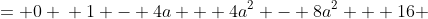 \displaystyle \begin{align*} \left(1 - 2a\right)^2 - 4(2)\left(a^2 - 2\right) &= 0 \\ 1 - 4a + 4a^2 - 8a^2 + 16 &= 0 \\ -4a^2 - 4a + 17 &= 0 \end{align*}