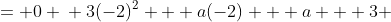 \displaystyle \begin{align*} P(-2) &= 0 \\ 3(-2)^2 + a(-2) + a + 3 &= 0 \\ 12 - 2a + a + 3 &= 0 \\ 15 - a &= 0 \\ a &= 15 \end{align*}