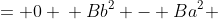\displaystyle \begin{align*} Bb^2 + Da^2 &= 0 \\ Bb^2 - Ba^2 &= 0 \\ B\left(b^2 - a^2\right) &= 0 \\ B &= 0 \\ D &= 0 \end{align*}
