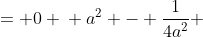 \displaystyle \begin{align*} a^2 - \left(\frac{1}{2a}\right)^2 &= 0 \\ a^2 - \frac{1}{4a^2} &= 0 \\ a^2 &= \frac{1}{4a^2} \\ 4a^4 &= 1 \\ a^4 &= \frac{1}{4} \\ a &= \pm \frac{\sqrt{2}}{2} \end{align*}
