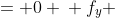 \displaystyle \begin{align*} f_{yy} &= 0 \\ f_y &= \int{0\,dy} \\ f_y &= g(x) \textrm{ since partial differentiation of a function of x with respect to y gives 0} \\ f &= \int{g(x)\,dy} \\ f &= g(x)\,y + h(x) \end{align*}