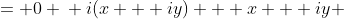 \displaystyle \begin{align*} iz + z &= 0 \\ i(x + iy) + x + iy &= 0 + 0i \\ ix - y + x + iy &= 0 + 0i \\ x - y + i(x + y) &= 0 + 0i \end{align*}