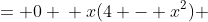 \displaystyle \begin{align*} 4x - x^3 &= 0 \\ x(4 - x^2) &= 0 \\ x(2 - x)(2 + x) &= 0 \\ x = -2 \textrm{ or }x &= 0 \textrm{ or }x = 2 \end{align*}