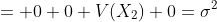 = 0+0+V(X_2)+0=\sigma^2
