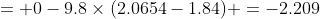 = 0-9.8\times(2.0654-1.84) =-2.209