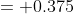 = 0.375