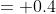 = 0.4