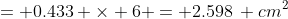 = 0.433 \times 6 = 2.598\, cm^2