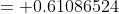= 0.61086524