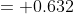 = 0.632