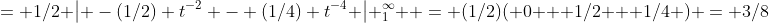 = 1/2 \left| -(1/2) t^{-2} - (1/4) t^{-4} \right| _1^\infty  = (1/2)( 0 + 1/2 + 1/4 ) = 3/8