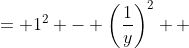\displaystyle \begin{align*} 1 - \frac{1}{y^2} &= 1^2 - \left(\frac{1}{y}\right)^2 \\ &= \left(1 - \frac{1}{y}\right)\left(1 + \frac{1}{y}\right) \end{align*}