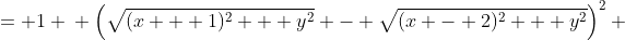 \displaystyle \begin{align*} \sqrt{(x + 1)^2 + y^2} - \sqrt{(x - 2)^2 + y^2} &= 1 \\ \left(\sqrt{(x + 1)^2 + y^2} - \sqrt{(x - 2)^2 + y^2}\right)^2 &= 1^2 \\ (x + 1)^2 + y^2 - 2\sqrt{(x + 1)^2 + y^2}\sqrt{(x - 2)^2 + y^2} + (x - 2)^2 + y^2 &= 1 \\ (x + 1)^2 + (x - 2)^2 + 2y^2 - 1 &= 2\sqrt{(x + 1)^2 + y^2}\sqrt{(x - 2)^2 + y^2} \\ x^2 + 2x + 1 + x^2 - 4x + 4 + 2y^2 - 1 &= 2\sqrt{(x+1)^2 + y^2}\sqrt{(x-2)^2 + y^2} \\ 2x^2 - 2x + 4 + 2y^2 &= 2\sqrt{(x + 1)^2 + y^2}\sqrt{(x - 2)^2 + y^2} \\ x^2 - x + 2 + y^2 &= \sqrt{(x + 1)^2 + y^2}\sqrt{(x - 2)^2 + y^2} \\ \left(x^2 - x + 2 + y^2\right)^2 &= \left(\sqrt{(x + 1)^2 + y^2}\sqrt{(x - 2)^2 + y^2}\right)^2 \\ x^4-2x^3+2x^2y^2+5x^2-2xy^2-4x+y^4+4y^2+4 &= \left[(x + 1)^2 + y^2\right]\left[(x - 2)^2 + y^2\right] \\ x^4-2x^3+2x^2y^2+5x^2-2xy^2-4x+y^4+4y^2+4 &= x^4-2x^3+2x^2y^2-3x^2-2xy^2+4x+y^4+5y^2+4 \\ 5x^2 - 4x + 4y^2 &= -3x^2 + 4x + 5y^2\end{align*}