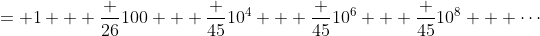 = 1 + \frac {26}{100} + \frac {45}{10^4} + \frac {45}{10^6} + \frac {45}{10^8} + \cdots