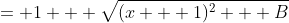 = 1 + \sqrt{(x + 1)^2 + B}