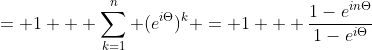 = 1 + \sum_{k=1}^{n} (e^{i\Theta})^{k} = 1 + \frac{1-e^{in\Theta}}{1-e^{i\Theta}}