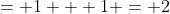 = 1 + 1 = 2