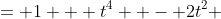 = 1 + t^4  - 2t^2 