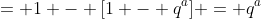 = 1 - [1 - q^a] = q^a