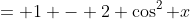 = 1 - 2 \cos^2 x