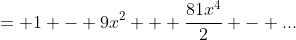 = 1 - 9x^2 + \frac{81x^4}{2} - ...