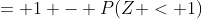 = 1 - P(Z < 1)