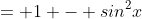 = 1 - sin^2x