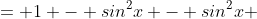 = 1 - sin^2x - sin^2x 
