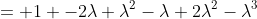 = 1 -2\lambda+\lambda^2-\lambda+2\lambda^2-\lambda^3